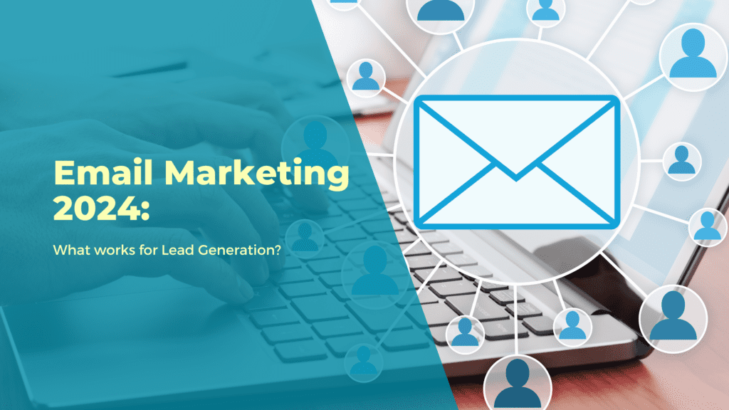 Email Marketing 2024: What works for Lead Generation?