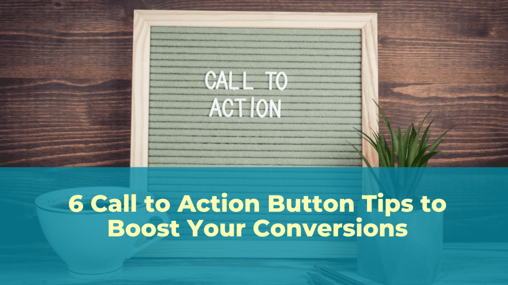 6 Call to Action Button Tips to Boost Your Conversions