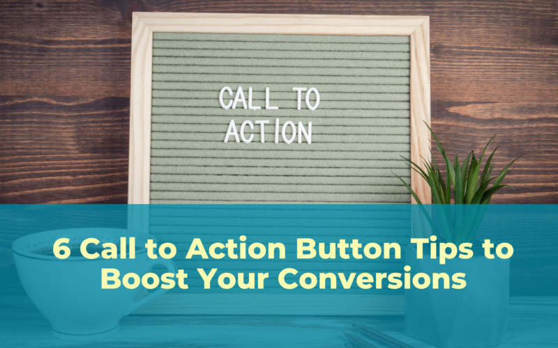 6 Call to Action Button Tips to Boost Your Conversions