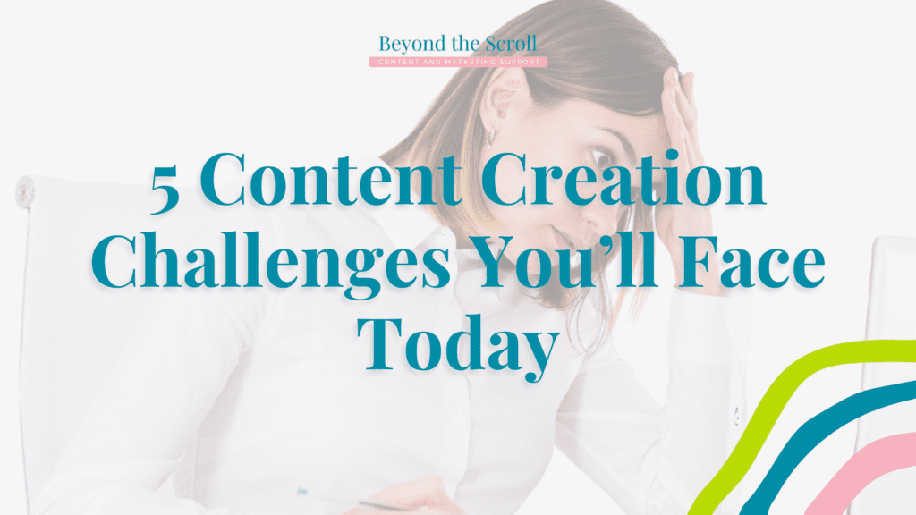 5 Content Creation Challenges You'll Face today