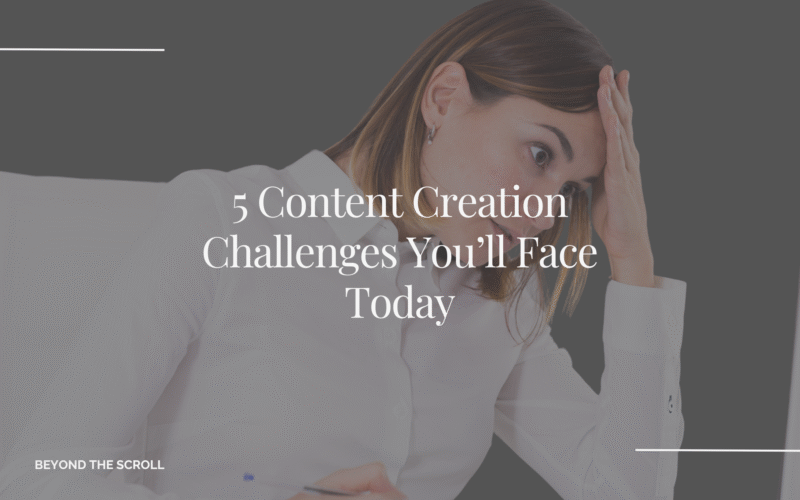 5 Content Creation Challenges You'll Face today