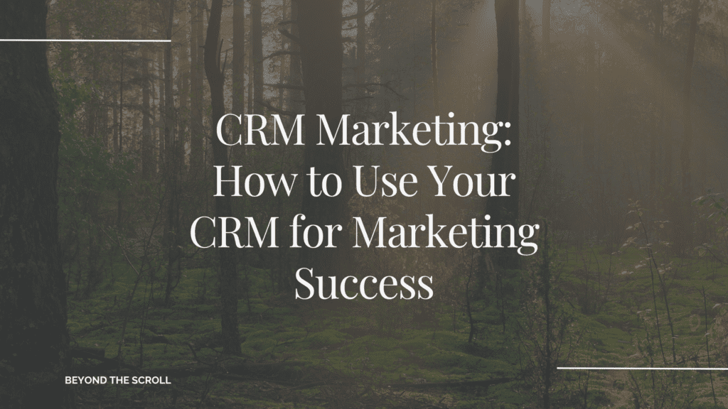 CRM Marketing: How to Use Your CRM for Marketing Success